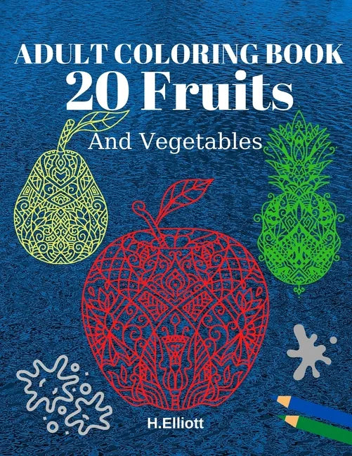Adult Coloring Book 20 Fruits And Vegetables: Stress Relieving Fruit Designs With Big Pictures, 1 Fruit Per Page - Paperback