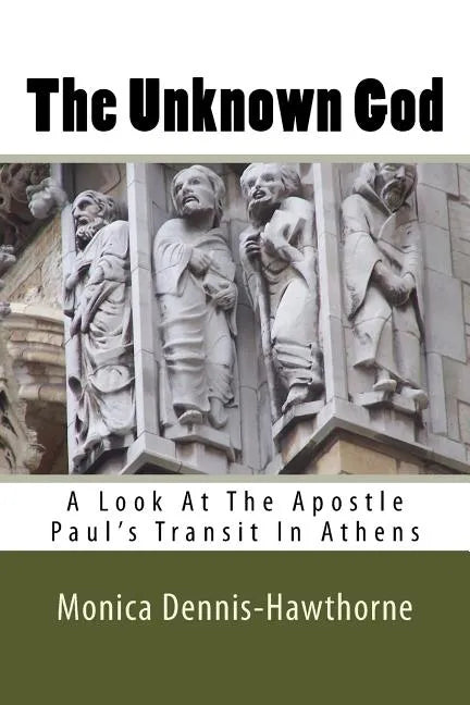 The Unknown God: A Look At The Apostle Paul's Transit In Athens - Paperback