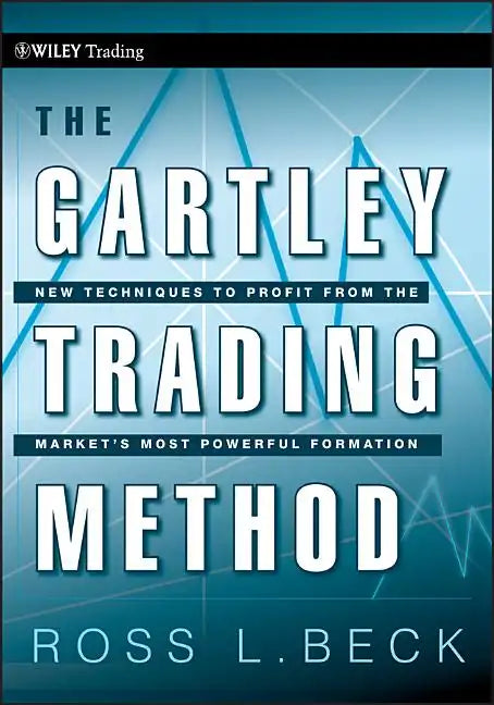 The Gartley Trading Method: New Techniques to Profit from the Market�s Most Powerful Formation - Hardcover