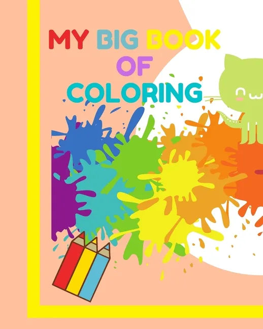 My big book of coloring: Learn how to draw and color for children 3-5 years old ! A very large book (8"x10")120 pages - Paperback