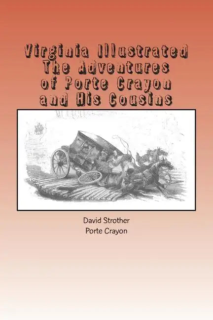Virginia Illustrated: The Adventures of Porte Crayon and His Cousins - Paperback