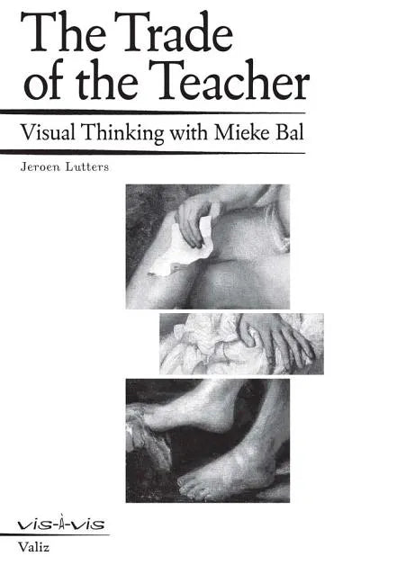 The Trade of the Teacher: Visual Thinking with Mieke Bal - Paperback