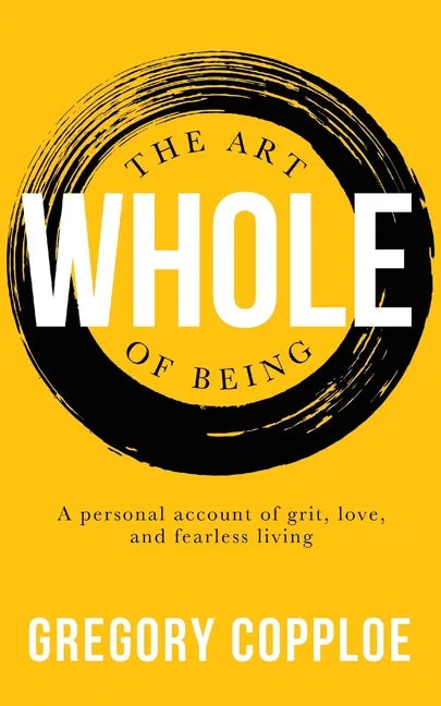 The Art of Being Whole: A personal account of grit, love, and fearless living - Paperback
