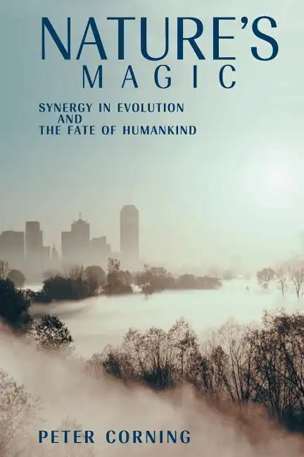 Nature's Magic: Synergy in Evolution and the Fate of Humankind - Paperback
