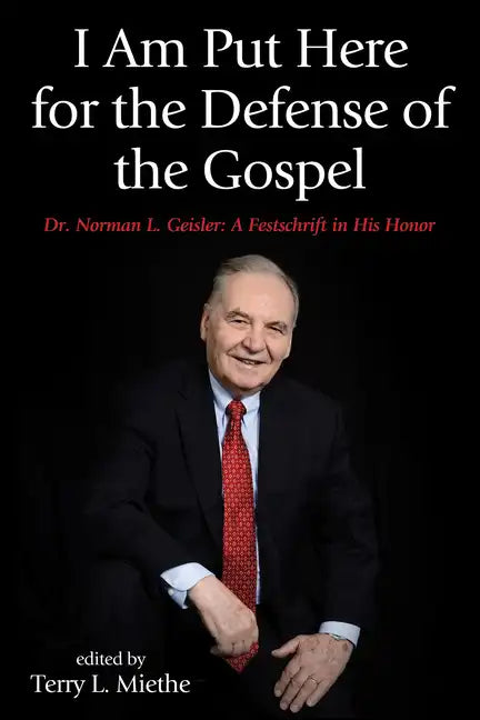 I Am Put Here for the Defense of the Gospel: Dr. Norman L. Geisler: A Festschrift in His Honor - Paperback