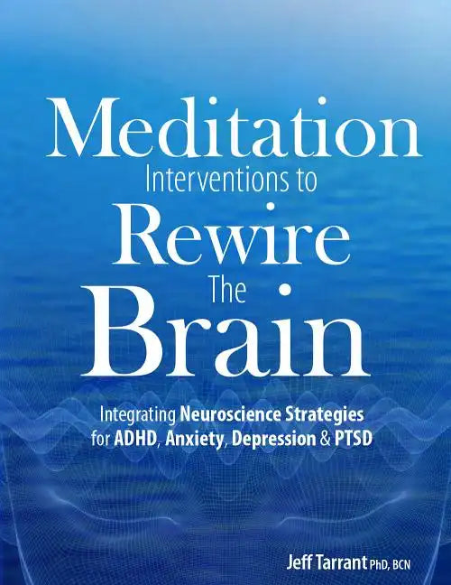 Meditation Interventions to Rewire the Brain: Integrating Neuroscience Strategies for ADHD, Anxiety, Depression & Ptsd - Paperback