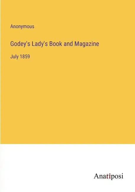 Godey's Lady's Book and Magazine: July 1859 - Paperback