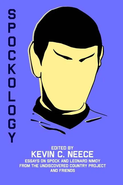 Spockology: Essays on Spock and Leonard Nimoy from The Undiscovered Country Project and Friends - Paperback