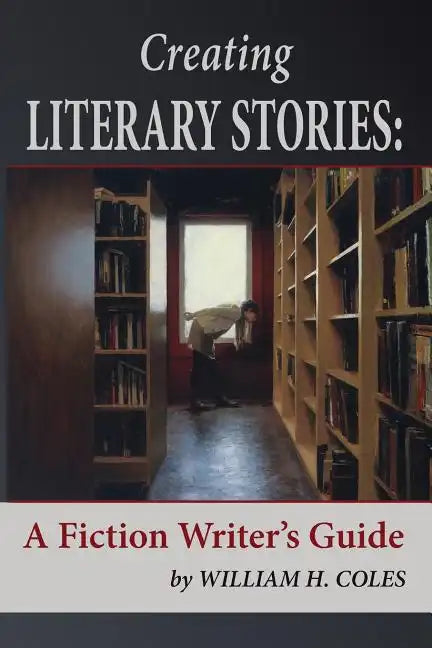Creating Literary Stories: A Fiction Writer's Guide - Paperback
