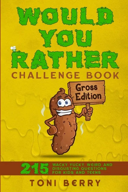 Would You Rather Challenge Book Gross Edition: 215 Wacky, Yucky, Weird and Disgusting Questions for Kids, Teens and Adults - Paperback