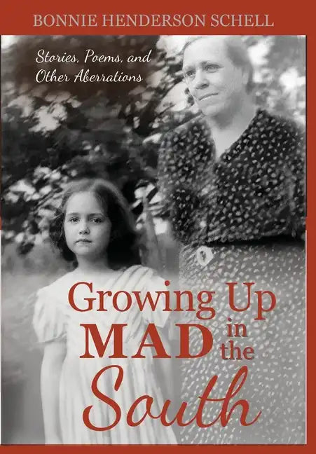 Growing Up Mad in the South: Stories, Poems, and Other Aberrations - Hardcover