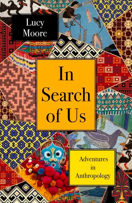 In Search of Us: Adventures in Anthropology - Hardcover