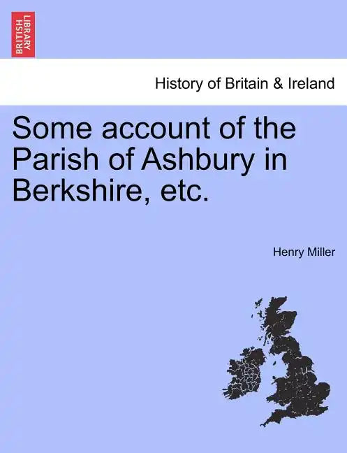 Some Account of the Parish of Ashbury in Berkshire, Etc. - Paperback
