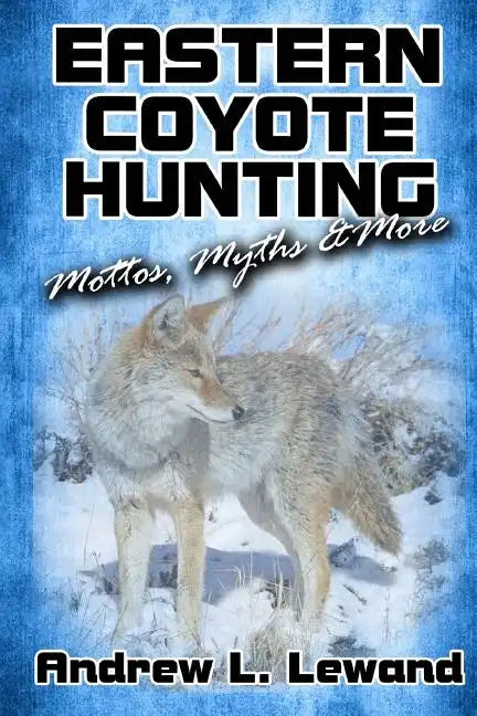 Eastern Coyote Hunting: Mottos, Myths & More - Paperback