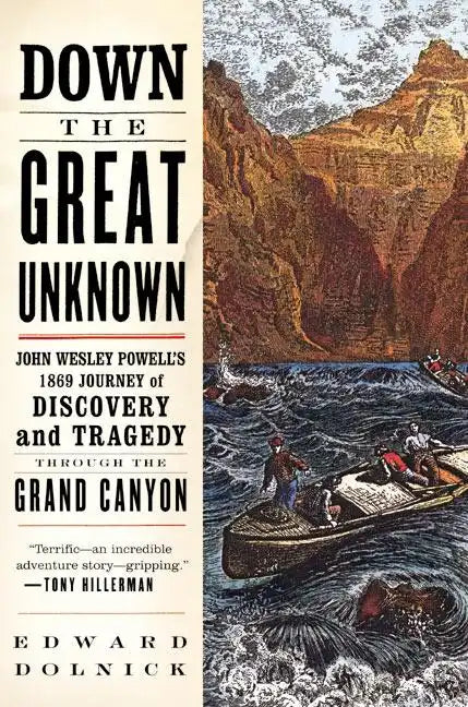 Down the Great Unknown: John Wesley Powell's 1869 Journey of Discovery and Tragedy Through the Grand Canyon - Paperback