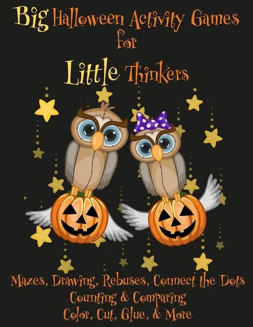 Big Halloween Activity Games for Little Thinkers: Mazes, Drawing, Rebuses, Connect the Dots, Counting & Comparing, Color, Cut, Glue, & More - Paperback