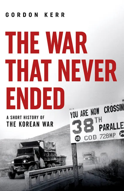 The War That Never Ended: A Short History of the Korean War - Paperback