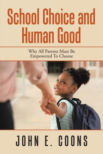 School Choice and Human Good: Why All Parents Must Be Empowered to Choose - Paperback