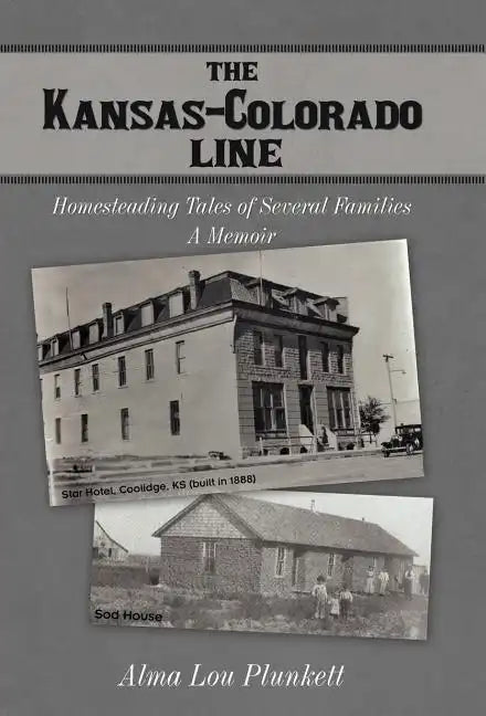 The Kansas-Colorado Line: Homesteading Tales of Several Families - Hardcover