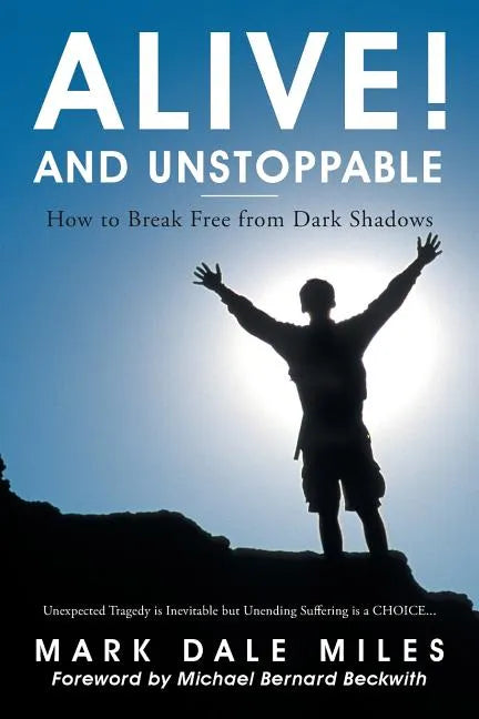 Alive! and Unstoppable: How to Break Free from Dark Shadows - Paperback