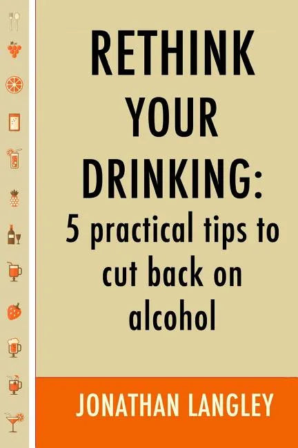 Rethink Your Drinking: 5 practical tips to cut back on alcohol - Paperback