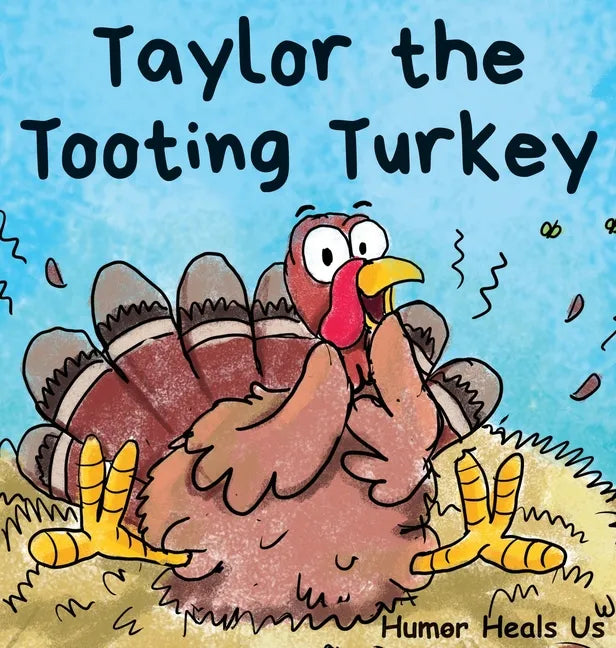 Taylor the Tooting Turkey: A Story About a Turkey Who Toots (Farts) - Hardcover