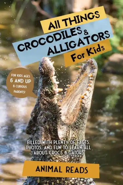 All Things Crocodiles & Alligators For Kids: Filled With Plenty of Facts, Photos, and Fun to Learn all About Crocs & Gators - Paperback