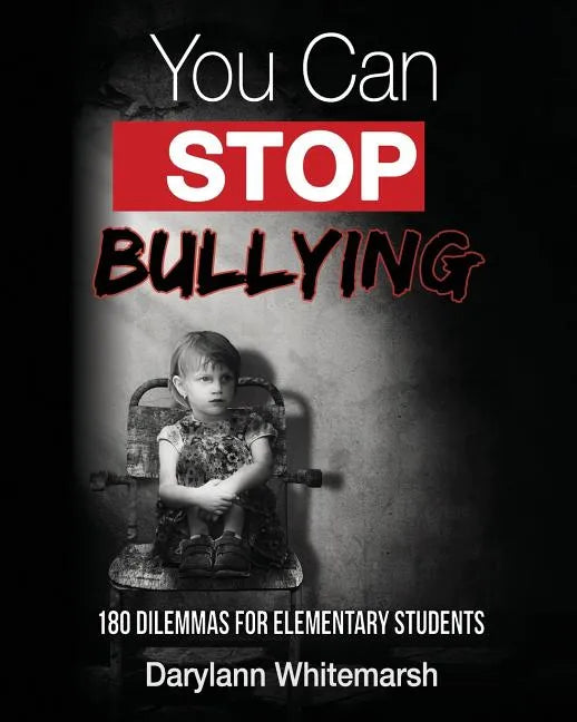 You Can Stop Bullying: 180 Dilemmas for Elementary Students - Paperback