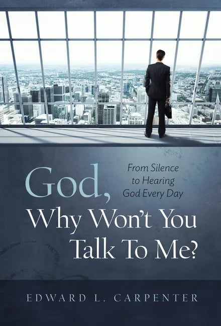 God, Why Won't You Talk To Me?: From Silence To Hearing God Every Day - Hardcover