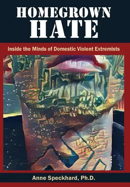 Homegrown Hate: Inside the Minds of Domestic Violent Extremists - Hardcover