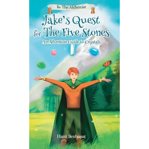 Jake's Quest For The Five Stones: An Adventure Guide For Crystals - Hardcover