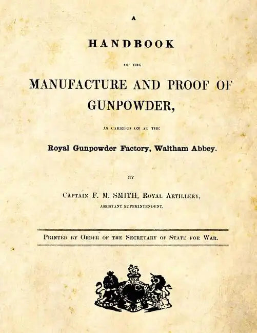 A Handbook of the Manufacture and Proof of Gunpowder: as carried on at the Royal Gunpowder Factory Waltham Abbey - Paperback