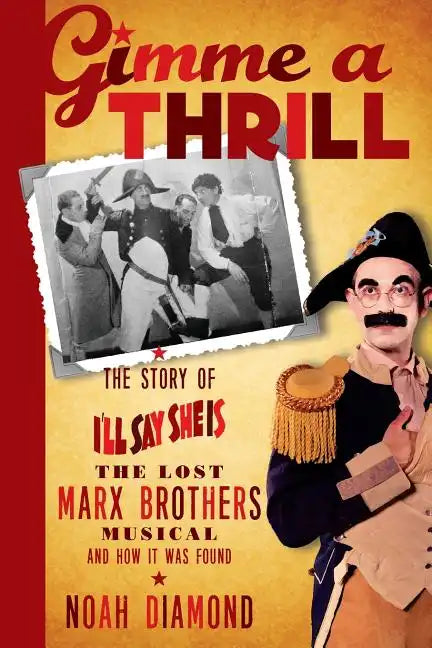 Gimme a Thrill: The Story of I'll Say She Is, The Lost Marx Brothers Musical, and How It Was Found - Paperback