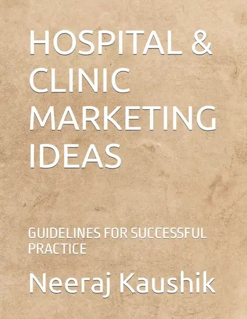 Hospital & Clinic Marketing Ideas: Guidelines for Successful Practice - Paperback