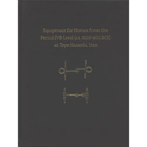 Equipment for Horses from the Period Ivb Level at Tepe Hasanlu, Iran - Hardcover