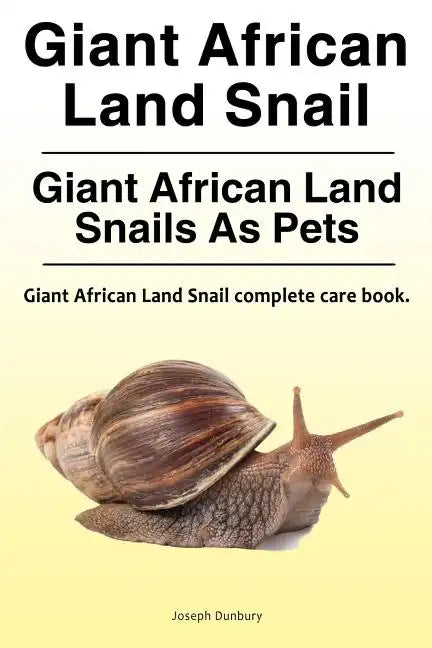 Giant African Land Snail. Giant African Land Snails as pets. Giant African Land Snail complete care book. - Paperback