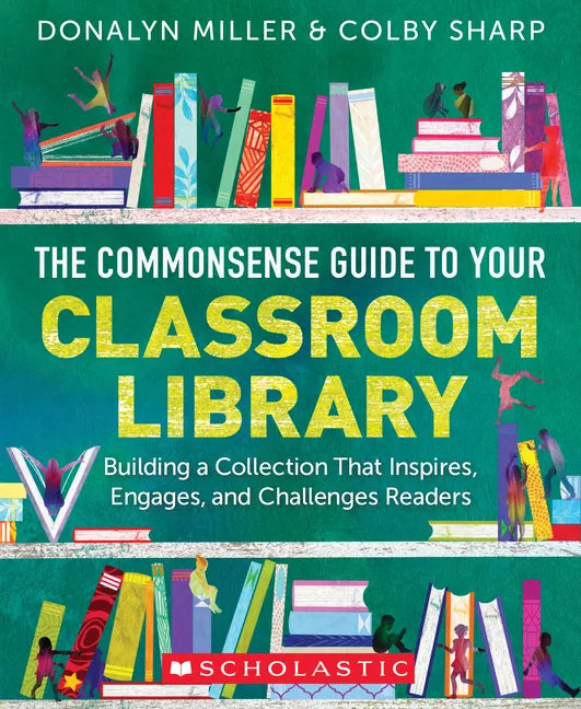 The Commonsense Guide to Your Classroom Library: Building a Collection That Inspires, Engages, and Challenges Readers - Paperback