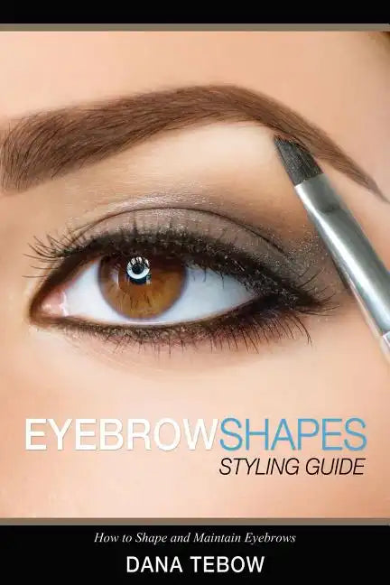 Eyebrow Shapes: Styling Guide How to Shape and Maintain Eyebrows - Paperback