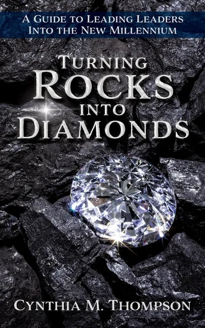 Turning Rocks into Diamonds: A Guide to Leading Leaders Into the New Millennium - Paperback