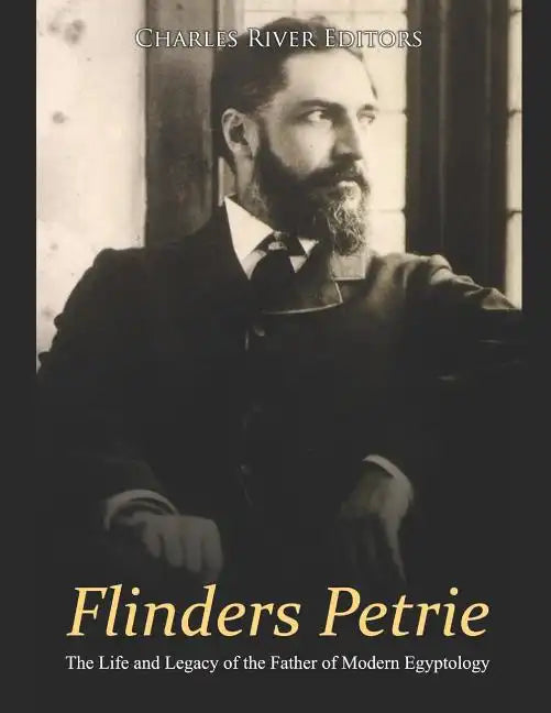 Flinders Petrie: The Life and Legacy of the Father of Modern Egyptology - Paperback