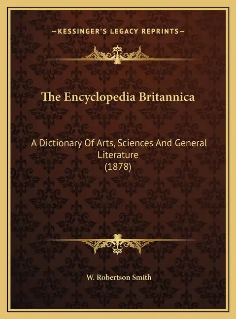 The Encyclopedia Britannica: A Dictionary Of Arts, Sciences And General Literature (1878) - Hardcover