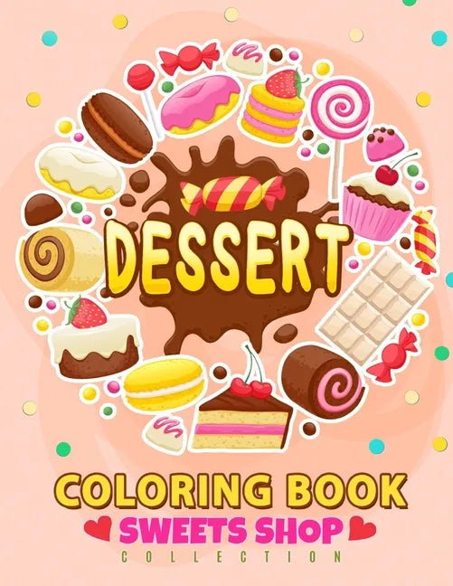 Dessert Coloring Book: Cupcake, Donut, Cake and Friend For Teen, Girls, Kids, Adults - Paperback