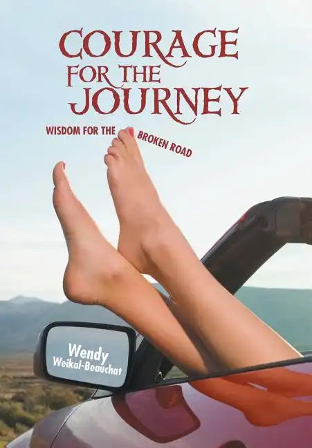 Courage for the Journey: Wisdom for the Broken Road - Hardcover