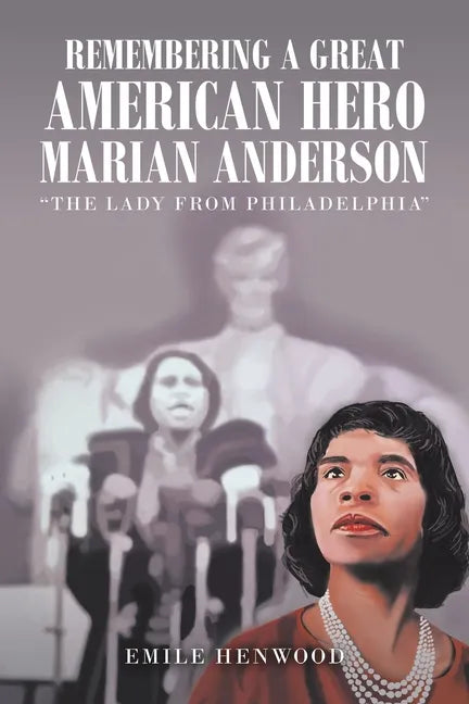 Remembering a Great American Hero Marian Anderson: "The Lady from Philadelphia" - Paperback