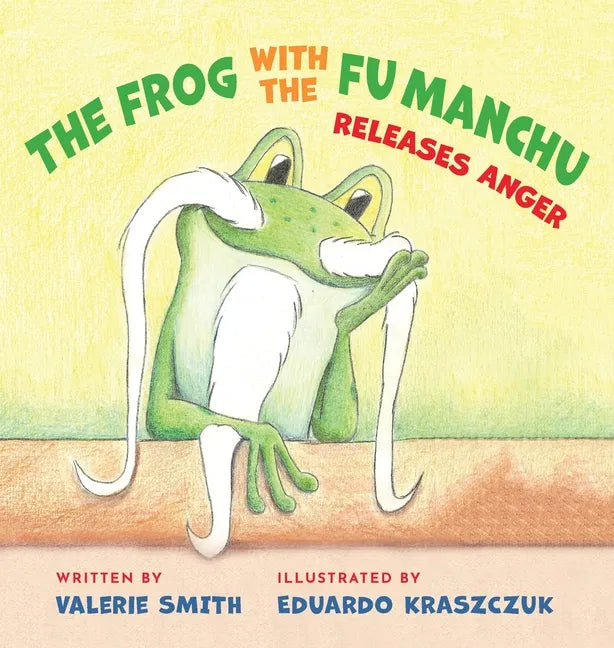The Frog with the Fu Manchu: Releases Anger - Hardcover