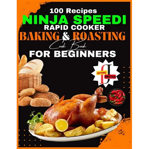 Ninja Speedi Rapid Cooker Baking & Roasting CookBook for Beginners: Effortless Techniques for Gourmet Delights in Minutes (100 Recipes ) - Paperback