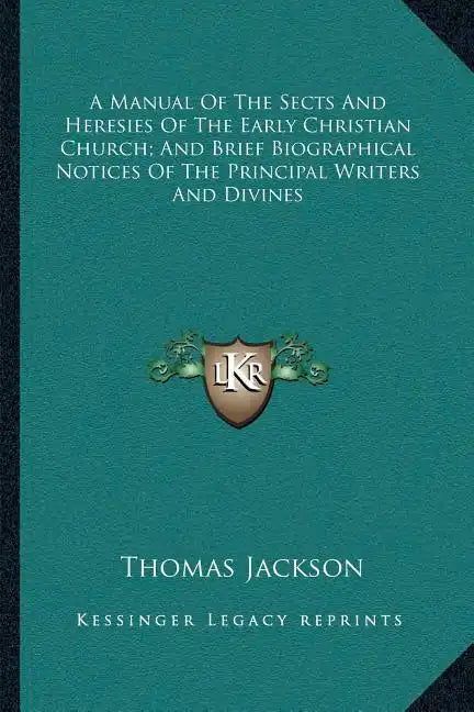 A Manual of the Sects and Heresies of the Early Christian Church; And Brief Biographical Notices of the Principal Writers and Divines - Paperback