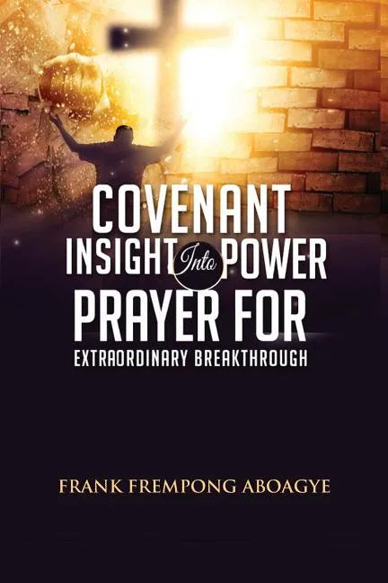 Covenant Insight Into Power Prayer For Extraordinary Breakthrough - Paperback