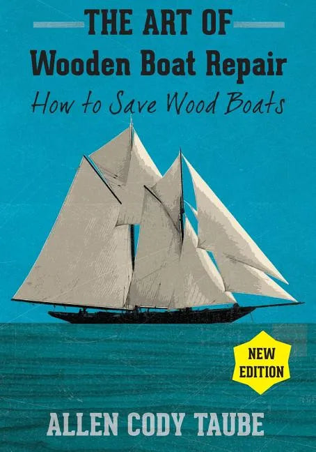 The Art of Wooden Boat Repair: How to Save Wood Boats - Paperback