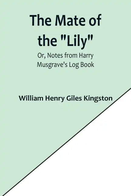 The Mate of the "Lily"; Or, Notes from Harry Musgrave's Log Book - Paperback